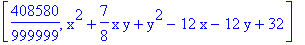 [408580/999999, x^2+7/8*x*y+y^2-12*x-12*y+32]